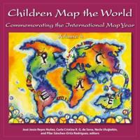 Children Map the World. Volume 4 Commemorating the International Map Year