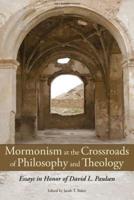 Mormonism at the Crossroads of Philosophy and Theology: Essays in Honor of David L. Paulsen