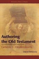 Authoring the Old Testament: Genesis-Deuteronomy