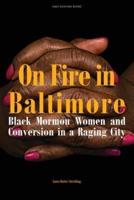 On Fire in Baltimore: Black Mormon Women and Conversion in a Raging City