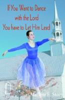 If You Want to Dance with the Lord, You Have to Let Him Lead