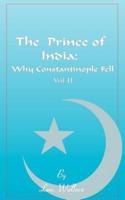 The Prince of India, Volume II: Or Why Constantinople Fell