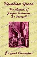 Venetian Years: The Memoirs of Jacques Casanova De Seingalt