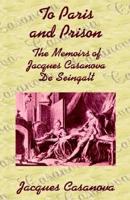 To Paris and Prison: The Memoirs of Jacques Casanova De Seingalt