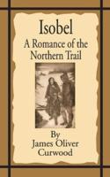 Isobel: A Romance of the Northern Trail