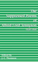 Suppressed Poems of Alfred, Lord Tennyson 1830 -1868