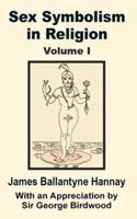 Sex Symbolism in Religion (Volume One)