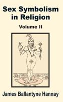 Sex Symbolism in Religion (Volume Two)