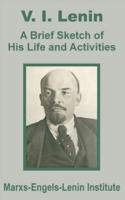 V. I. Lenin:  A Brief Sketch of His Life and Activities