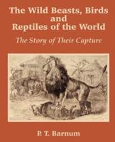 The Wild Beasts, Birds and Reptiles of the World