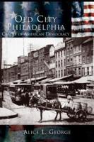 Old City Philadelphia: Cradle of America