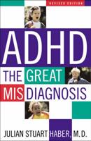 ADHD: The Great Misdiagnosis, Revised Edition