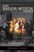 The Salem Witch Trials: A Day-by-Day Chronicle of a Community Under Siege