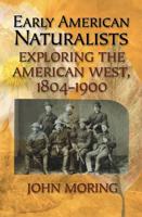 Early American Naturalists: Exploring the American West, 1804-1900