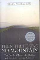 Then There Was No Mountain: A Parallel Odyssey of a Mother and Daughter Through Addiction