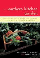 The Southern Kitchen Garden: Vegetables, Fruits, Herbs and Flowers Essential for the Southern Cook