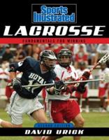 Sports Illustrated Lacrosse: Fundamentals for Winning, Second Edition