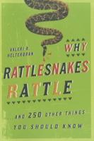 Why Rattlesnakes Rattle: ...and 250 Other Things You Should Know