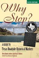 Why Stop?: A Guide to Texas Roadside Historical Markers, Sixth Edition