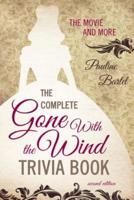 The Complete Gone With the Wind Trivia Book: The Movie and More, Second Edition