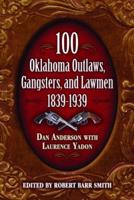 100 Oklahoma Outlaws, Gangsters, and Lawmen, 1839-1939