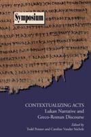 Contextualizing Acts: Lukan Narrative and Greco-Roman Discourse