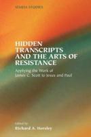 Hidden Transcripts and the Arts of Resistance: Applying the Work of James C. Scott to Jesus and Paul