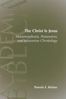 The Christ Is Jesus: Metamorphosis, Possessions, and Johannnine Christology