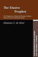 The Elusive Prophet: The Prophet as a Historical Person, Literary Character, and Anonymous Artist