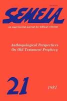Semeia 21: Anthropological Perspectives on Old Testament Prophecy