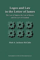 Logos and Law in the Letter of James: The Law of Nature, the Law of Moses, and the Law of Freedom