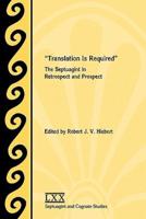 Translation Is Required: The Septuagint in Retrospect and Prospect