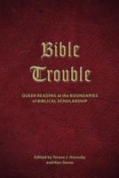 Bible Trouble: Queer Reading at the Boundaries of Biblical Scholarship