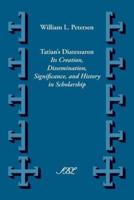 Tatian's Diatesseron: Its Creation, Dissemination, Significance, and History in Scholarship