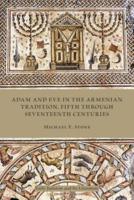 Adam and Eve in the Armenian Tradition: Fifth through Seventeenth Centuries 