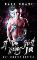 If the Spirit Moves You: Gay Ghostly Erotica