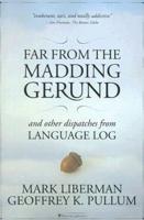 Far from the Madding Gerund and Other Dispatches from Language Log