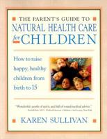 The Parent's Guide to Natural Health Care for Children