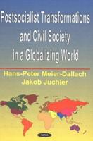 Postsocialist Transformations and Civil Society in a Globalizing World