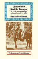 Last of the Saddle Tramps: One Woman's Seven Thousand Mile Equestrian Odyssey