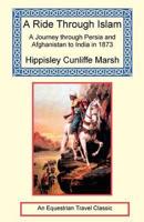 A Ride Through Islam - A Journey through Persia and Afghanistan to India in 1873