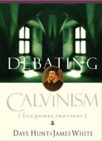 Debating Calvinism / Dave Hunt and James White