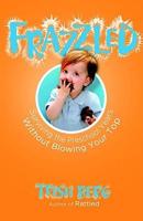 Frazzled: Surviving the Preschool Years Without Blowing Your Top