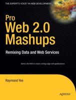 Pro Web 2.0 Mashups: Remixing Data and Web Services