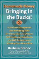 Homemade Money: Bringing in the Bucks: A Business Management and MarketingBible for Home-Business Owners, Self-Employed Individuals, and Web Entrepreneurs Working from Home Base
