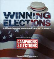 Winning Elections: Political Campaign Management, Strategy, and Tactics