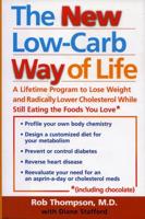 The New Low Carb Way of Life: A Lifetime Program to Lose Weight and Radically Lower Cholesterol While Still Eating the Foods You Love, Including Chocolate