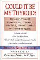 Could It Be My Thyroid?: The Complete Guide to the Causes, Symptoms, Diagnosis, and Treatments of Thyroid Problems