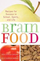 Brain Food: Recipes for Success for School, Sports, and Life