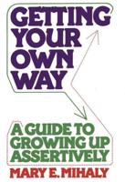 Getting Your Own Way: A Guide to Growing Up Assertively